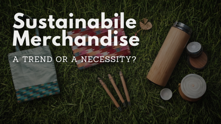 Sustainable Merchandise: A Trend or a Necessity